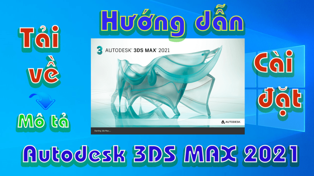 Tải Autodesk 3DS Max 2021 Full Crack Miễn Phí Mới Nhất 2025 + Hướng Dẫn Cài Đặt A-Z
