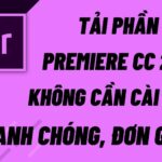 Tải Premiere Pro CC 2018 Full Crack Miễn Phí Mới Nhất 2025 + Hướng dẫn cài đặt A – Z