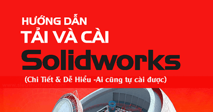 Tải SolidWorks 2021 Full Crack Miễn Phí Mới Nhất 2024 + Hướng Dẫn Cài Đặt A-Z