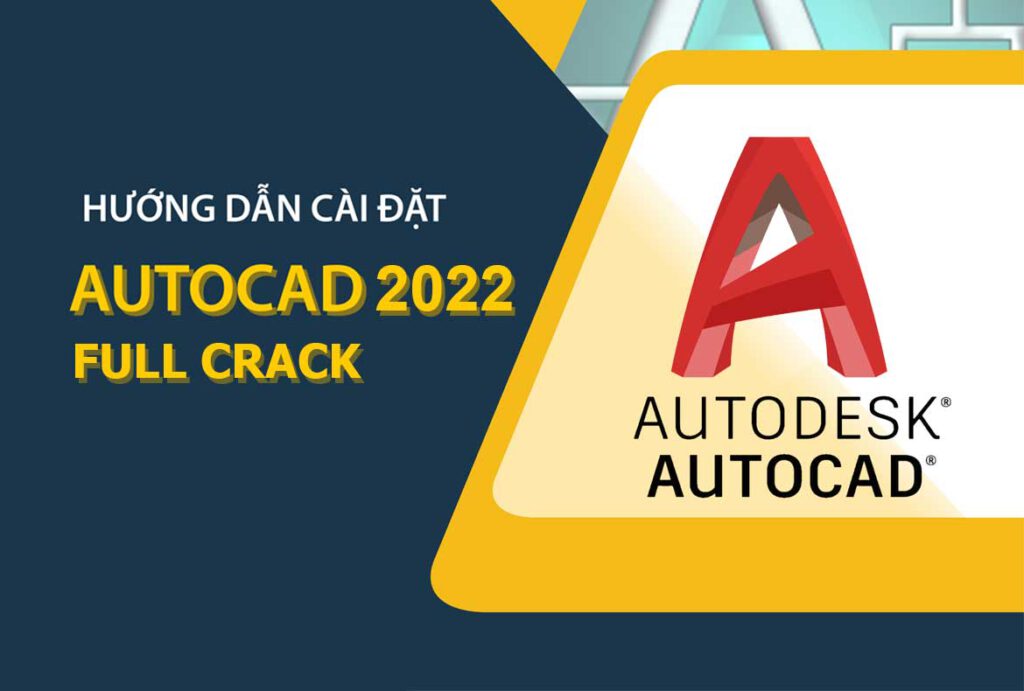 Tải Autocad 2022 Full Crack Miễn Phí Mới Nhất 2024 + Hướng Dẫn Cài Đặt