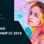 Tải Photoshop CC 2018 Full Crack Miễn Phí Mới Nhất 2024 + Hướng dẫn cài đặt