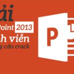Tải Powerpoint 2013 Full Crack Miễn Phí Mới Nhất 2025 + Hướng Dẫn Cài Đặt A-Z