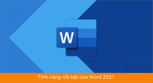 Tính năng nổi bật của Word 2021