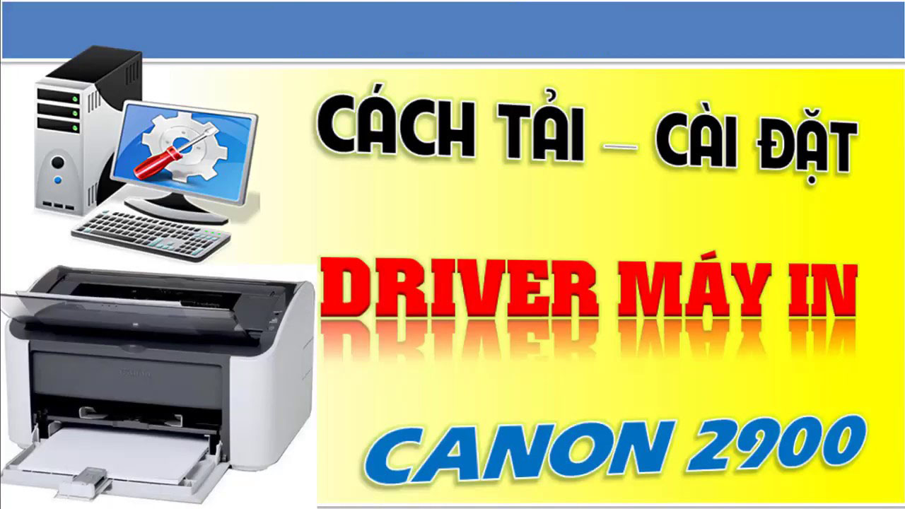 Tải Driver Canon 2900 64bit, 32bit dành cho win 10, win 7