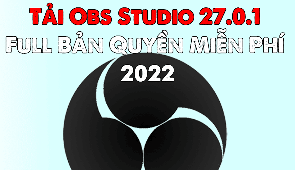 Tải Obs Studio 27.0.1 Full Crack Miễn Phí Mới Nhất 2025 + Hướng Dẫn Cài Đặt A-Z