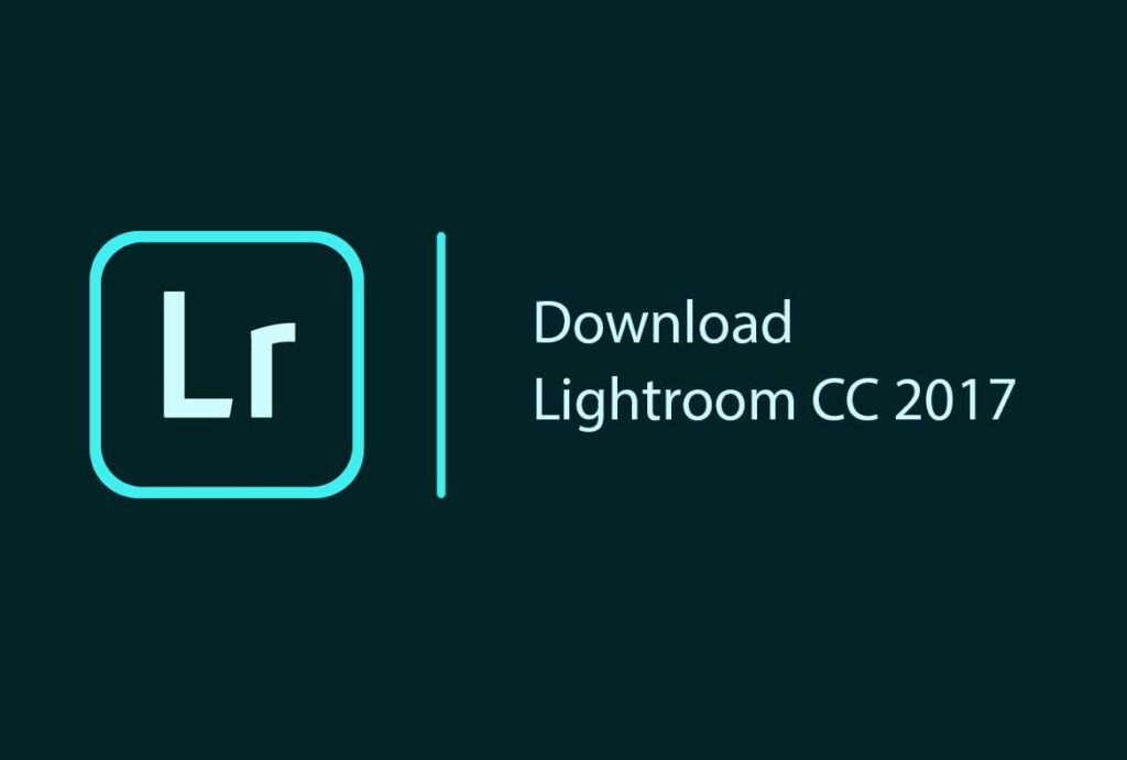 Tải Adobe Lightroom 2017 Full Crack Miễn Phí Mới Nhất 2025 + Hướng Dẫn Cài Đặt A-Z