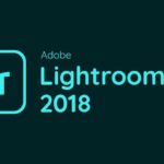 Tải Adobe Lightroom 2018 Full Crack Miễn Phí Mới Nhất 2025 + Hướng Dẫn Cài Đặt A-Z