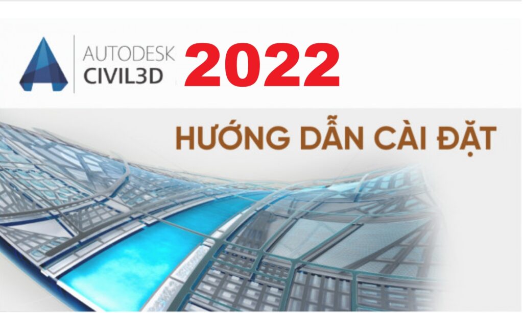 Tải Autodesk Civil 3D 2022 Full Crack Miễn Phí Mới Nhất 2025 + Hướng Dẫn Cài Đặt A-Z