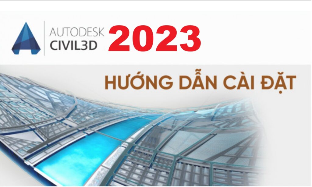 Tải Autodesk Civil 3D 2023 Full Crack Miễn Phí Mới Nhất 2025 + Hướng Dẫn Cài Đặt A-Z