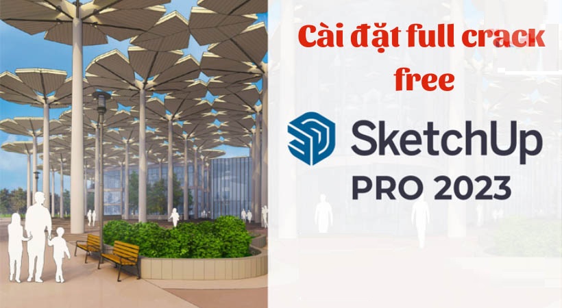 Tải SketchUp Pro 2023 Full Crack Miễn Phí Mới Nhất 2025 + Hướng Dẫn Cài Đặt A-Z